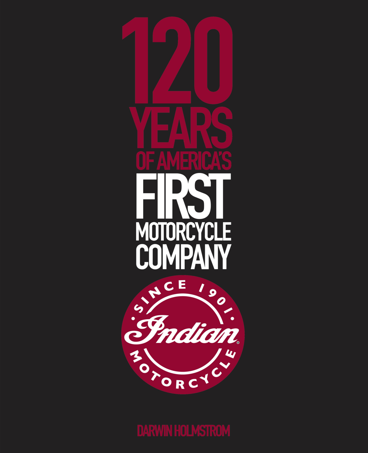 Indian Motorcycle 120 Years Of Americas First Motorcycle Company 2nd Edition Darwin Holmstrom
