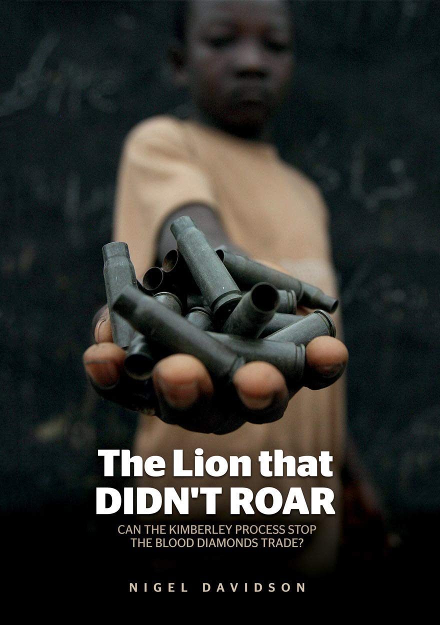 The Lion That Didnt Roar Can The Kimberley Process Stop The Blood Diamonds Trade Nigel Davidson