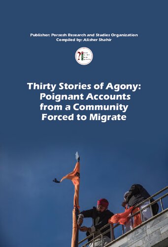 Thirty Stories Of Agony Poignant Accounts From A Community Forced To Migrate 1st Edition Alisher Shahir Bismellah Alizada Nusrat Elham
