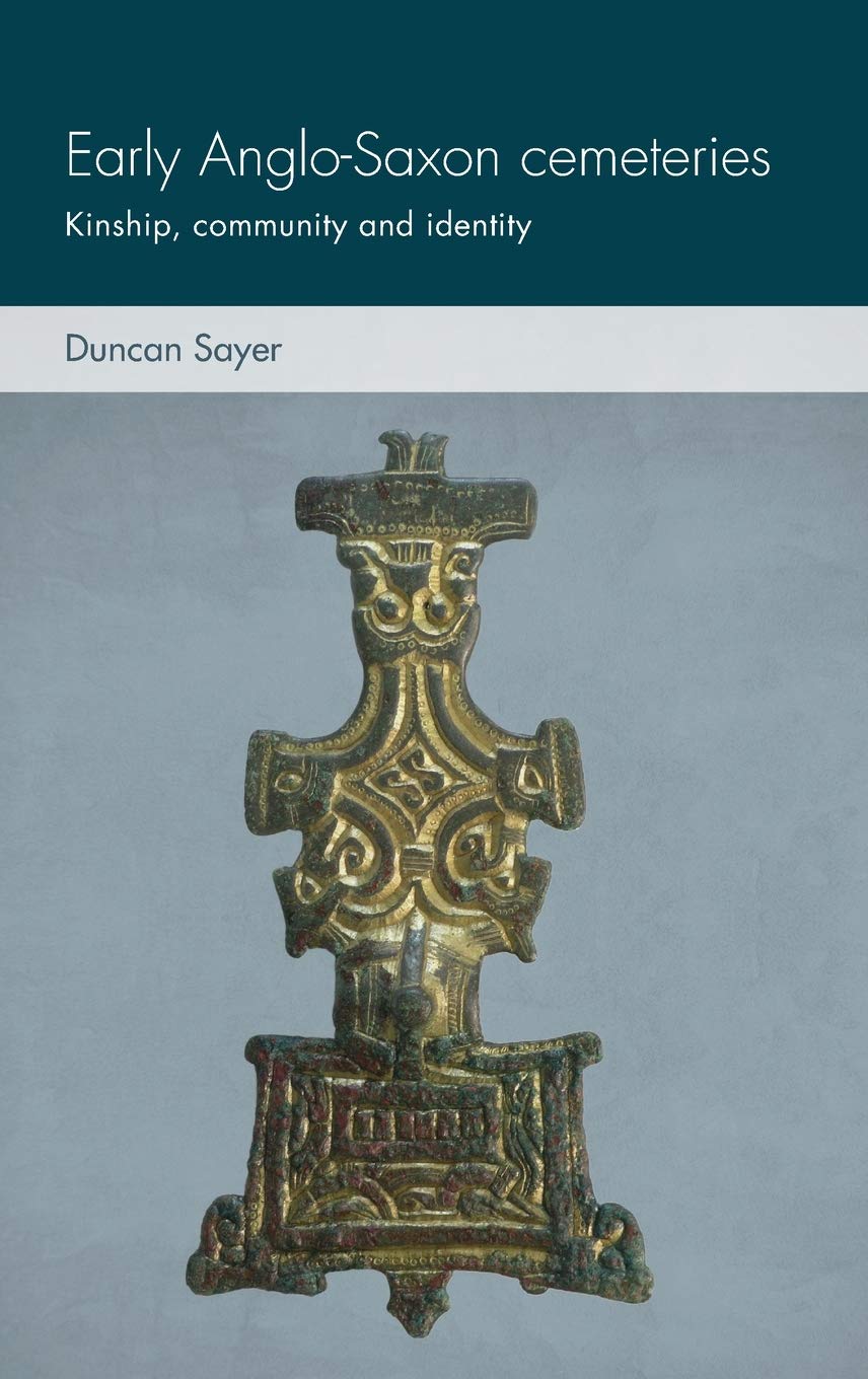 Early Anglosaxon Cemeteries Kinship Community And Identity Duncan Sayer