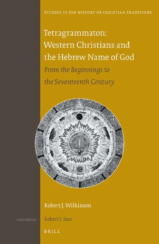 Tetragrammaton Western Christians And The Hebrew Name Of God From The Beginnings To The Seventeenth Century Robert J Wilkinson