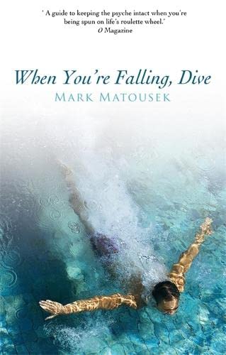 When Youre Falling Dive Using Your Pain To Transform Your Life Mark Matousek