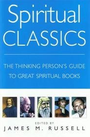 Spiritual Classics The Thinking Persons Guide To Great Spiritual Books First Magpie James Mrussell Editor