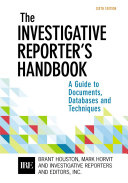Investigative Reporter's Handbook: A Guide to Documents, Databases, and Techniques, Sixth Edition 6th Brant Houston