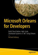 Microsoft Orleans For Developers Build Cloudnative Highscale Distributed Systems In Net Using Orleans Richard Astbury