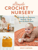Ultimate Crochet Nursery 40 Designs For Blankets Baskets Decor So Much More Kristi Simpson
