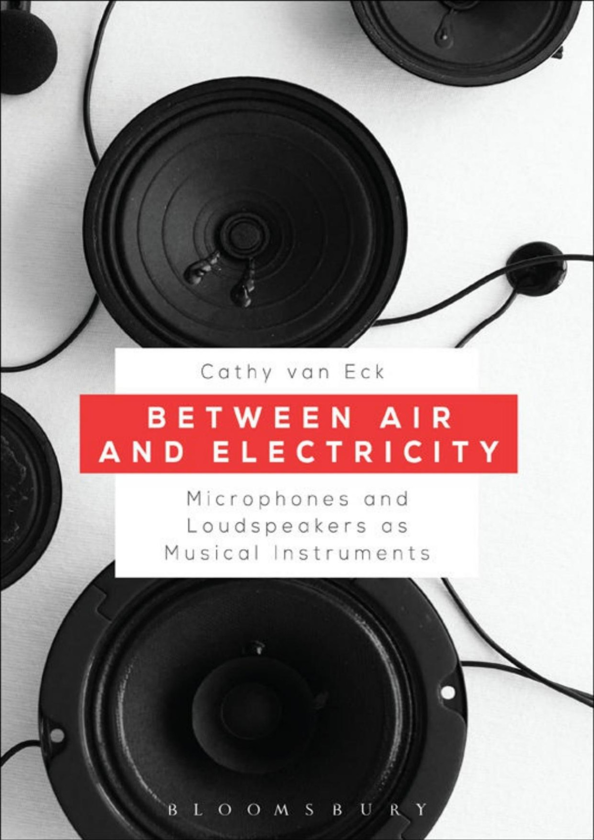 Between Air And Electricity Microphones And Loudspeakers As Musical Instruments Cathy Van Eck