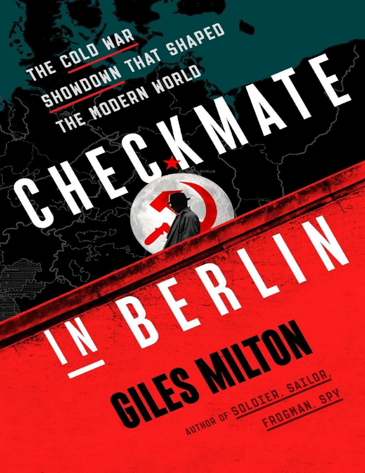 Checkmate In Berlin The Cold War Showdown That Shaped The Modern World Giles Milton