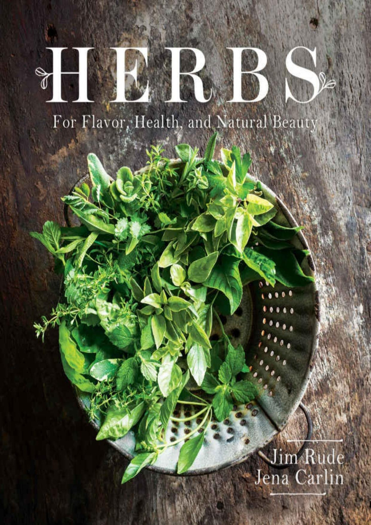 Herbs For Flavor Health And Natural Beauty Jim Rude Jena Carlin