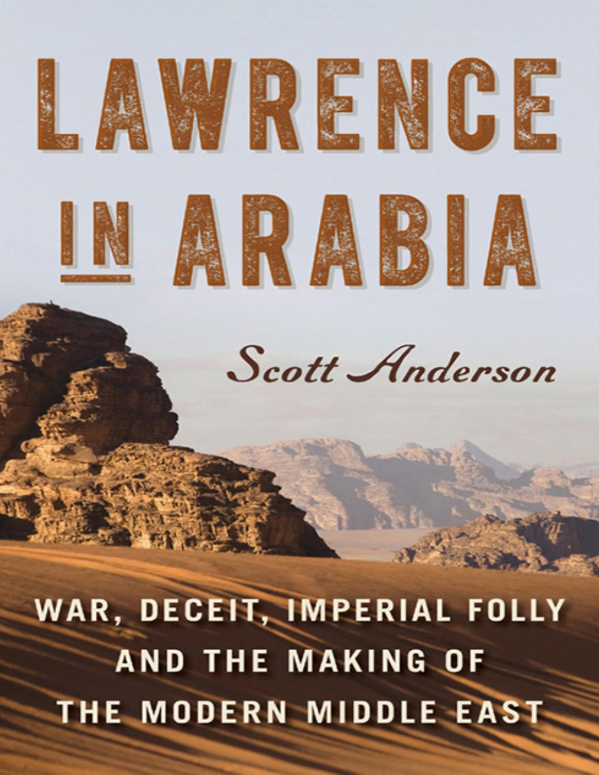 Lawrence In Arabia War Deceit Imperial Folly And The Making Of The Modern Middle East Scott Anderson