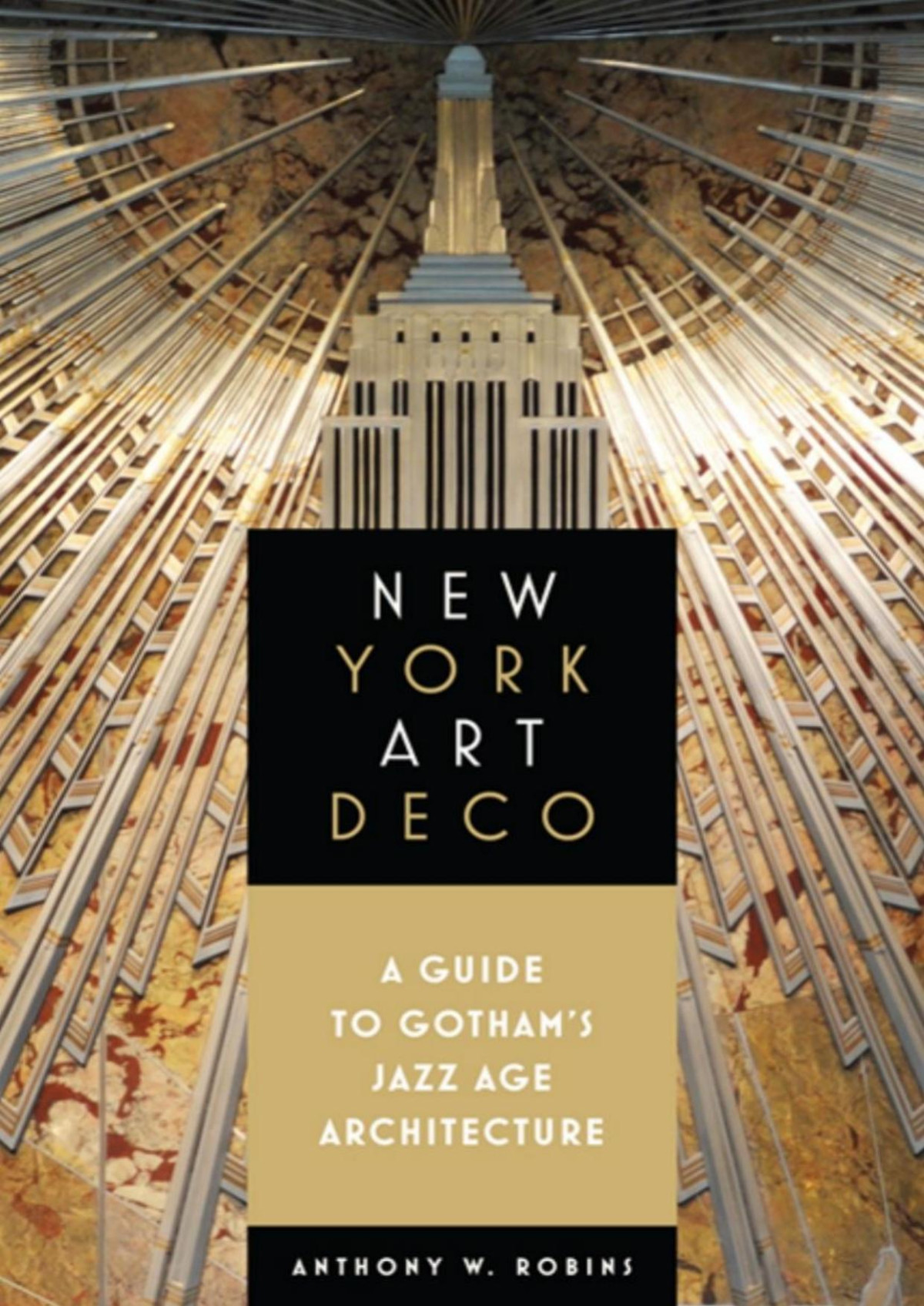 New York Art Deco A Guide To Gothams Jazz Age Architecture Anthony W Robins