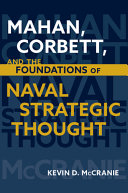 Mahan Corbett And The Foundations Of Naval Strategic Thought Kevin D Mccranie
