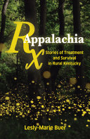 Rx Appalachia Stories Of Treatment And Survival In Rural Kentucky Leslymarie Buer