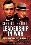 Leadership In War From Lincoln To Churchill Correlli Barnett