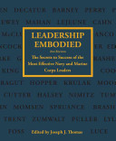 Leadership Embodied The Secrets To Success Of The Most Effective Navy And Marine Corps Leaders 2nd Edition Joseph J Thomas