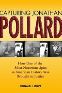 Capturing Jonathan Pollard How One Of The Most Notorious Spies In American History Was Brought To Justice Ronald J Olive