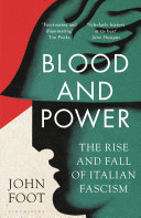 Blood And Power The Rise And Fall Of Italian Fascism John Foot