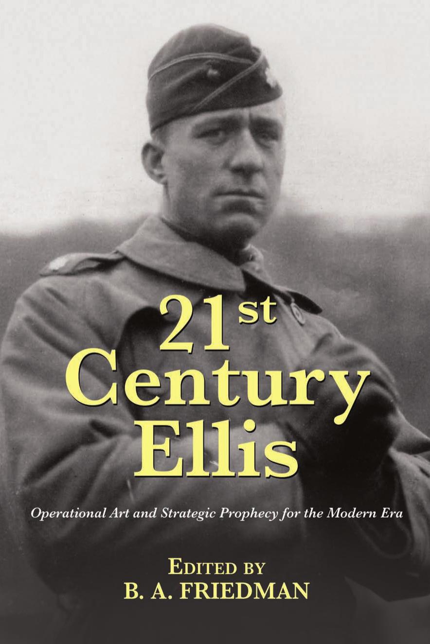 21st Century Ellis Operational Art And Strategic Prophecy For The Modern Era Earl H Ellis B A Friedman Naval Editor