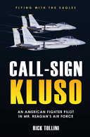Callsign Kluso An American Fighter Pilot In Mr Reagans Air Force Rick Tollini