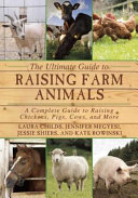 The Ultimate Guide To Raising Farm Animals A Complete Guide To Raising Chickens Pigs Cows And More Laura Childs