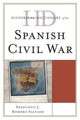 Historical Dictionary Of The Spanish Civil War Francisco J Romero Salvadao