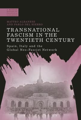 Transnational Fascism In The Twentieth Century Spain Italy And The Global Neofascist Network Matteo Albanese