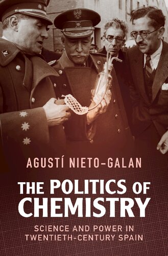 The Politics Of Chemistry Science And Power In Twentiethcentury Spain Agust Nietogaln