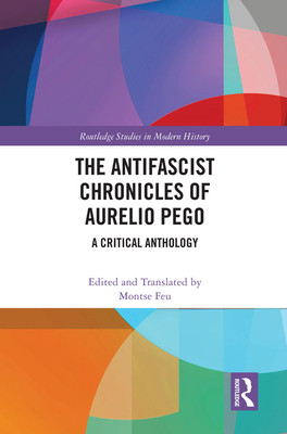 The Antifascist Chronicles Of Aurelio Pego A Critical Anthology Aurelio Pego M Montserrat Feu Laopez