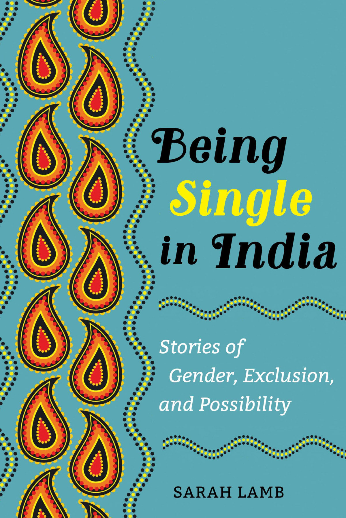 Being Single In India Stories Of Gender Exclusion And Possibility Sarah Lamb