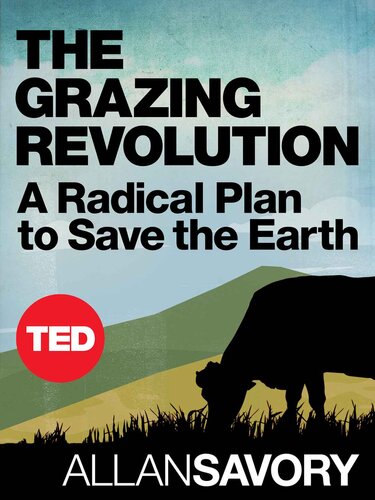 The Grazing Revolution A Radical Plan To Save The Earth Allan Savory