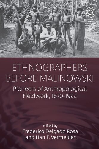 Ethnographers Before Malinowski Pioneers Of Anthropological Fieldwork 18701922 1st Edition Frederico Delgado Rosa Editor
