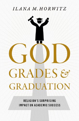 God Grades And Graduation Religions Surprising Impact On Academic Success Ilana M Horwitz