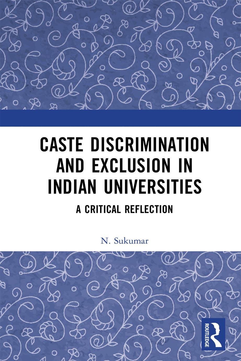 Caste Discrimination And Exclusion In Indian Universities A Critical Reflection N Sukumar