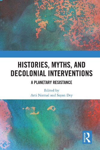 Histories Myths And Decolonial Interventions A Planetary Resistance Arti Nirmal Sayan Dey