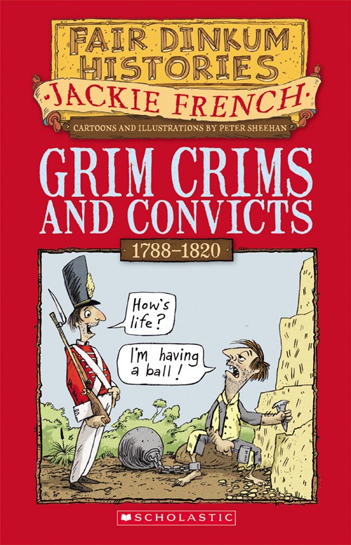 Fair Dinkum Histories 02 Grim Crims And Convicts Jackie French