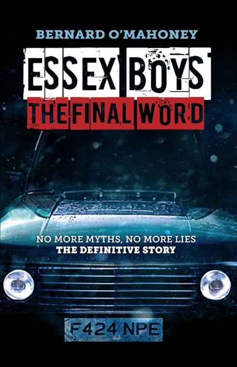 Essex Boys The Final Word No More Myths No More Lies The Definitive Story Bernard Omahoney