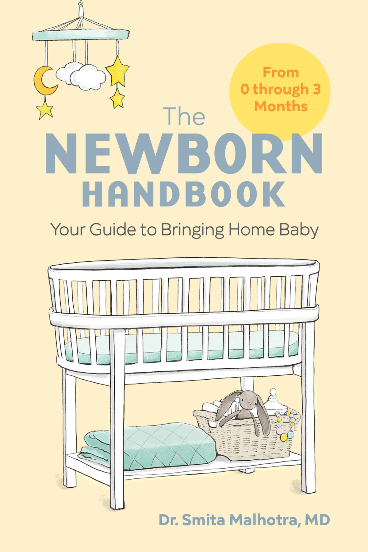 The Newborn Handbook Your Guide To Bringing Home Baby From 0 Through 3 Months Smita Malhotra