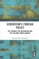 Uzbekistans Foreign Policy The Struggle For Recognition And Selfreliance Under Karimov Bernardo Teles Fazendeiro