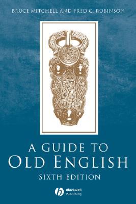 A Guide To Old English 6th Edition Bruce Mitchell Fred C Robinson