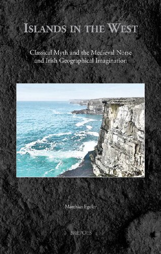 Islands In The West Classical Myth And The Medieval Norse And Irish Geographical Imagination Matthias Egeler