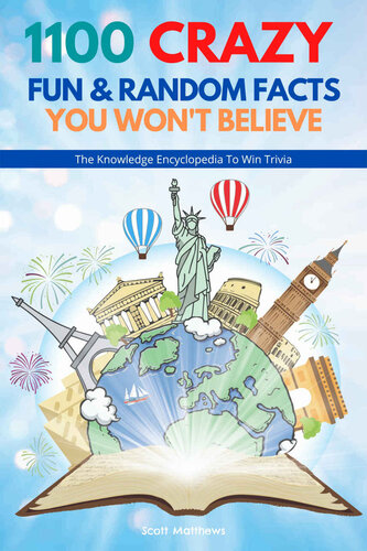 1100 Crazy Fun Random Facts You Wont Believe The Knowledge Encyclopedia To Win Trivia Scott Matthews