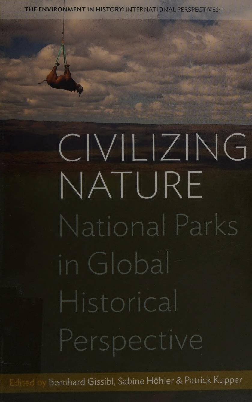 Civilizing Nature National Parks In Global Historical Perspective 1st Edition Bernhard Gissibl