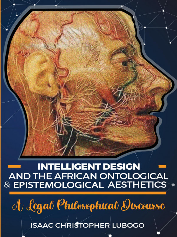 Intelligent Design And The African Ontological And Epistemological Aesthetics 1st Edition Isaac Christopher Lubogo