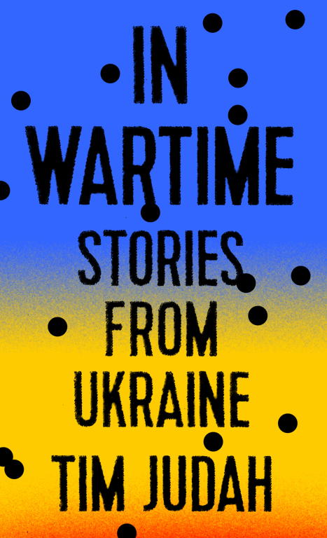 In Wartime Stories From Ukraine Judah Tim