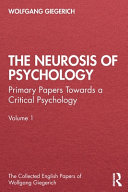 The Neurosis Of Psychology Primary Papers Towards A Critical Psychology Volume 1 1st Edition Wolfgang Giegerich