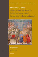 Franciscan Virtue Spiritual Growth And The Virtues In Franciscan Literature And Instruction Of The Thirteenth Century Krijn Pansters