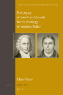 The Legacy Of Jonathan Edwards In The Theology Of Andrew Fuller Chris Chun