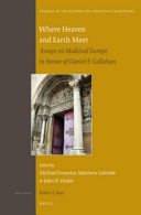 Where Heaven And Earth Meet Essays On Medieval Europe In Honor Of Daniel F Callahan Michael Frassetto John D Hosler Matthew Gabriele