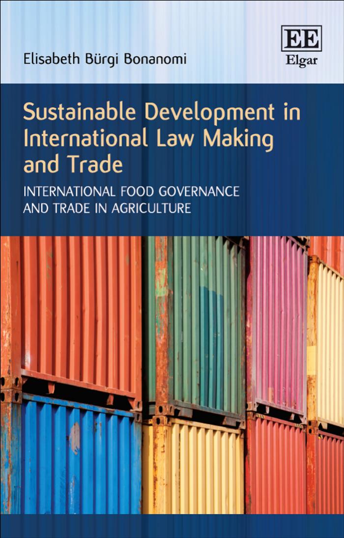 Sustainable Development In International Law Making And Trade International Food Governance And Trade In Agriculture Elisabeth Brgi Bonanomi