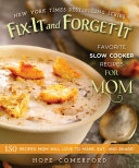 Fixit And Forgetit Favorite Slow Cooker Recipes For Mom 150 Recipes Mom Will Love To Make Eat And Share Hope Comerford